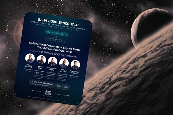 SAHA 2026 kapsamında yapılacak Space Talk'ta uzayı astronotlar anlatacak